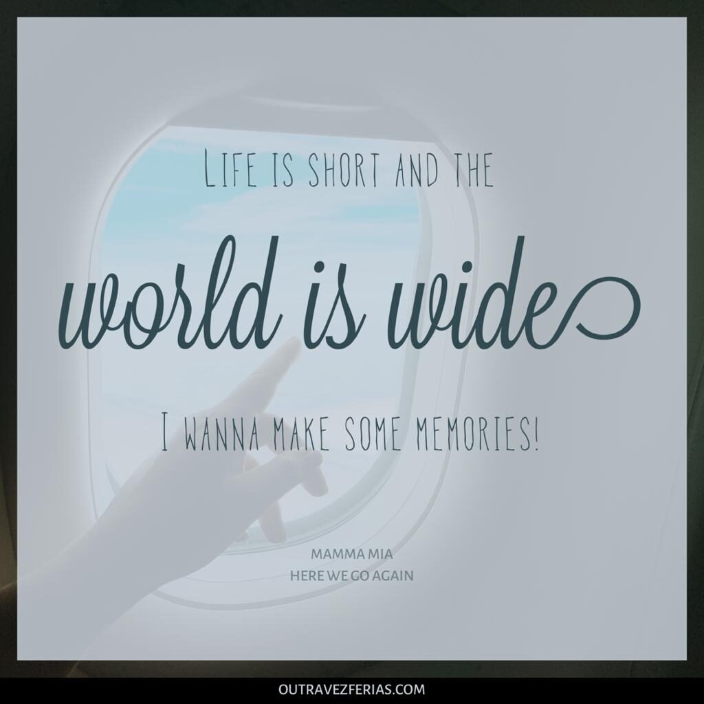 Frases de viagem para legenda do Instagram: "Life is short and the world is wide, I wanna make some memories!" - Mamma Mia: Here We Go Again (filme)