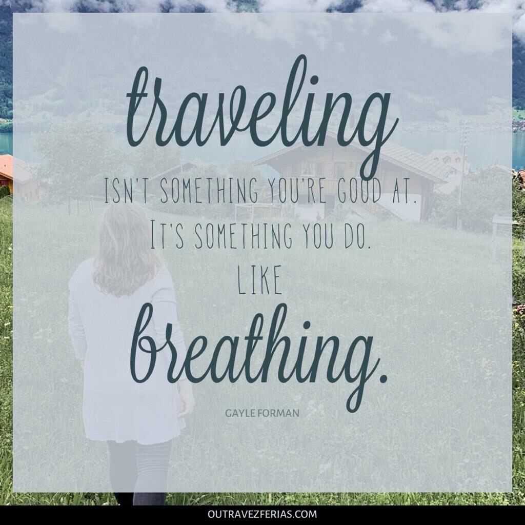 Frases de viagem para legenda do Instagram: "Traveling isn't something you're good at. It's something you do. Like breathing." - Gayle Forman
